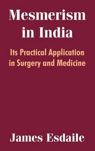 Cover image for Mesmerism in India: Its Practical Application in Surgery and Medicine