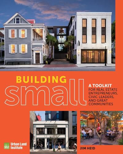 Cover image for Building Small: A Toolkit for Real Estate Entrepreneurs, Civic Leaders, and Great Communities