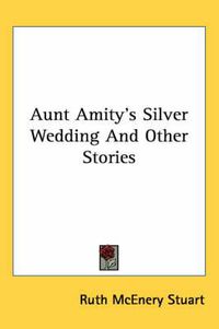 Cover image for Aunt Amity's Silver Wedding and Other Stories