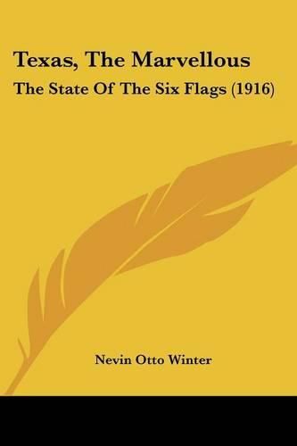 Cover image for Texas, the Marvellous: The State of the Six Flags (1916)