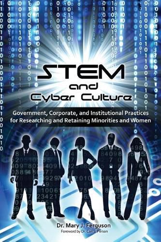 Cover image for STEM and Cyber Culture: Government, Corporate, and Institutional Practices for Researching and Retaining Minorities and Women