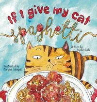 Cover image for If I Give My Cat Spaghetti