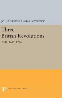 Cover image for Three British Revolutions: 1641, 1688, 1776