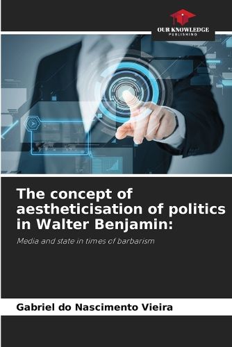 The concept of aestheticisation of politics in Walter Benjamin