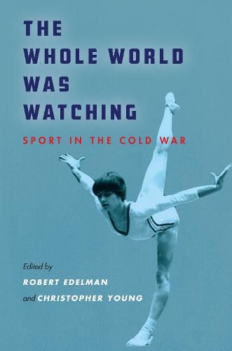 Cover image for The Whole World Was Watching: Sport in the Cold War