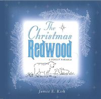 Cover image for The Christmas Redwood: A Forest Parable