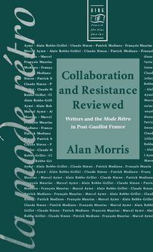 Collaboration and Resistance Reviewed: Writers and 'la Mode retro' in Post-Gaullist France