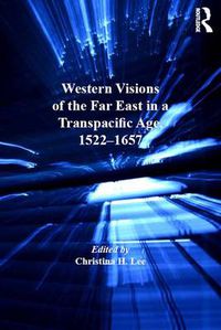 Cover image for Western Visions of the Far East in a Transpacific Age, 1522-1657