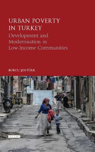 Cover image for Urban Poverty in Turkey: Development and Modernisation in Low-Income Communities