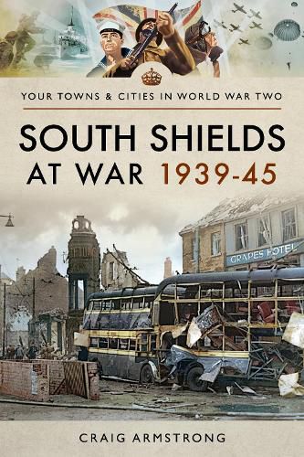 South Shields at War 1939-45