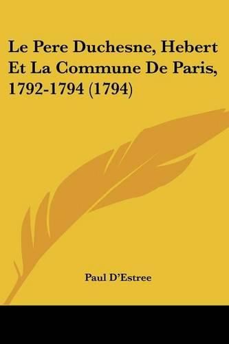 Cover image for Le Pere Duchesne, Hebert Et La Commune de Paris, 1792-1794 (1794)