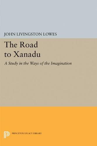 Cover image for The Road to Xanadu: A Study in the Ways of the Imagination