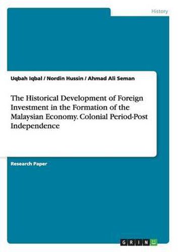 Cover image for The Historical Development of Foreign Investment in the Formation of the Malaysian Economy. Colonial Period-Post Independence