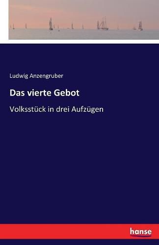 Cover image for Das vierte Gebot: Volksstuck in drei Aufzugen