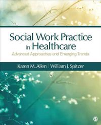 Cover image for Social Work Practice in Healthcare: Advanced Approaches and Emerging Trends