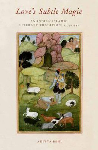 Cover image for Love's Subtle Magic: An Indian Islamic Literary Tradition, 1379-1545