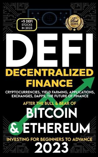 Cover image for Decentralized Finance 2023 (DeFi) Investing For Beginners to Advance, Cryptocurrencies, Yield Farming, Applications, Exchanges, Dapps, After The Bull & Bear of Bitcoin & Ethereum The Future of Finance