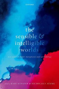 Cover image for The Sensible and Intelligible Worlds: New Essays on Kant's Metaphysics and Epistemology