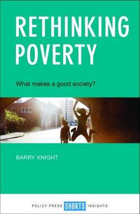 Cover image for Rethinking Poverty: What Makes a Good Society?