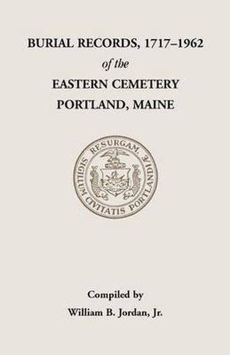 Cover image for Burial Records, 1717-1962, of the Eastern Cemetery, Portland, Maine