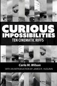 Cover image for Curious Impossibilities: Ten Cinematic Riffs