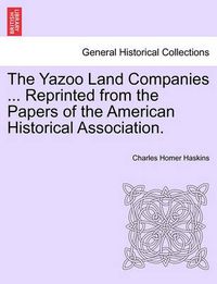 Cover image for The Yazoo Land Companies ... Reprinted from the Papers of the American Historical Association.