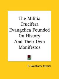 Cover image for The Militia Crucifera Evangelica Founded on History and Their Own Manifestos