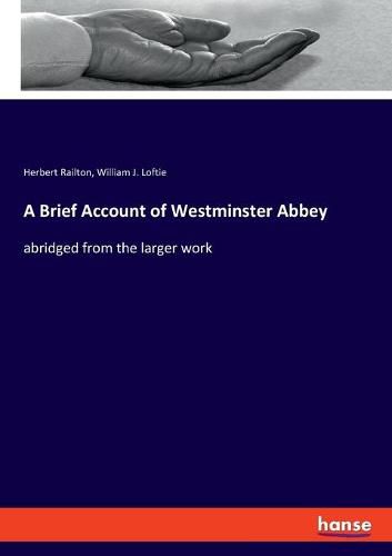 A Brief Account of Westminster Abbey: abridged from the larger work