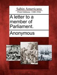 Cover image for A Letter to a Member of Parliament.