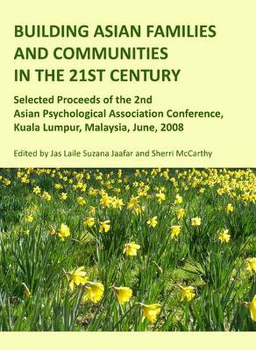 Cover image for Building Asian Families and Communities in the 21st Century: Selected Proceeds of the 2nd Asian Psychological Association Conference, Kuala Lumpur, Malaysia, June, 2008