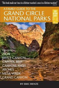 Cover image for A Family Guide to the Grand Circle National Parks: Covering Zion, Bryce Canyon, Capitol Reef, Canyonlands, Arches, Mesa Verde, Grand Canyon