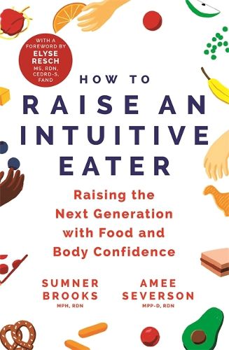 Cover image for How to Raise an Intuitive Eater: Raising the next generation with food and body confidence