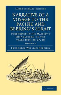 Cover image for Narrative of a Voyage to the Pacific and Beering's Strait: To Co-operate with the Polar Expeditions: Performed in His Majesty's Ship Blossom, under the Command of Captain F. W. Beechey in the years 1825, 26, 27, 28