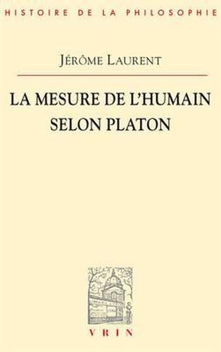 La Mesure de l'Etre Humain Selon Platon