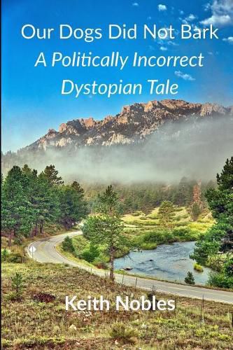 Cover image for Our Dogs Did Not Bark a Politically Incorrect Dystopian Tale