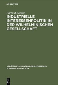 Cover image for Industrielle Interessenpolitik in der Wilhelminischen Gesellschaft