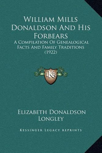 William Mills Donaldson and His Forbears: A Compilation of Genealogical Facts and Family Traditions (1922)