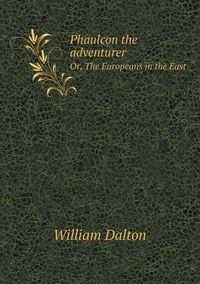 Cover image for Phaulcon the Adventurer Or, the Europeans in the East