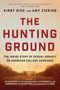 Cover image for The Hunting Ground: The Inside Story of Sexual Assault on American College Campuses