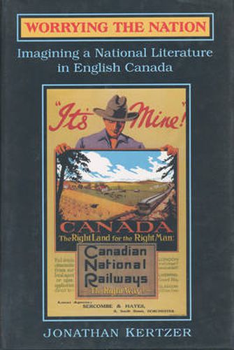 Worrying the Nation: Imagining a National Literature in English Canada