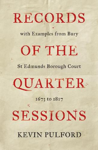 Cover image for Records of the Quarter Sessions with Examples from Bury St Edmunds Borough Court: 1673 to 1817