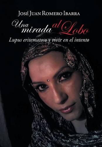 Cover image for Una mirada al lobo: Lupus eritematoso y vivir en el intento