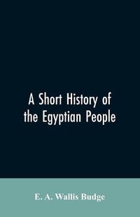 Cover image for A short history of the Egyptian people: with chapters on their religion, daily life