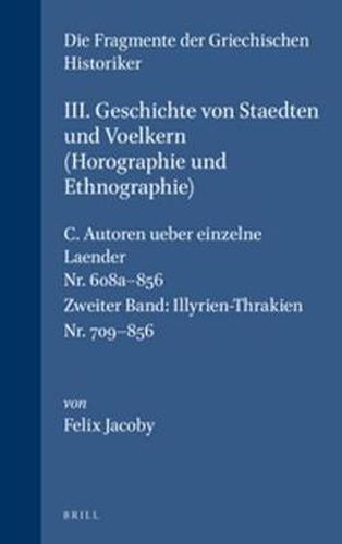 III. Geschichte von Staedten und Voelkern (Horographie und Ethnographie), C. Autoren ueber einzelne Laender. Nr. 608a-856. (Zweiter Band: Illyrien-Thrakien. Nr. 709-856)