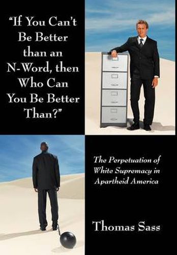 Cover image for If You Can't Be Better Than an N-Word, Then Who Can You Be Better Than?: The Perpetuation of White Supremacy in Apartheid America