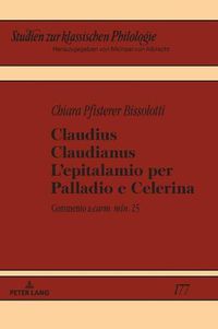 Cover image for Claudius Claudianus. l'Epitalamio Per Palladio E Celerina: Commento a  Carm. Min.  25