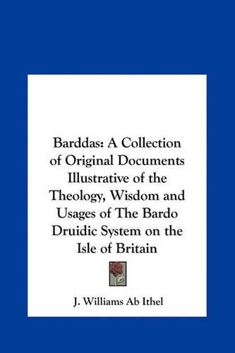 Cover image for Barddas: A Collection of Original Documents Illustrative of the Theology, Wisdom and Usages of the Bardo Druidic System on the Isle of Britain