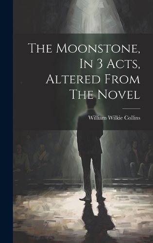 Cover image for The Moonstone, In 3 Acts, Altered From The Novel