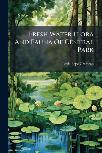 Cover image for Fresh Water Flora And Fauna Of Central Park