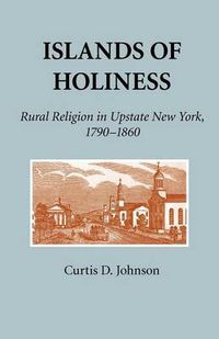 Cover image for Islands of Holiness: Rural Religion in Upstate New York, 1790-1860